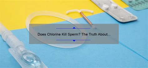 does chlorine kill semen|Q: Does chlorine have the ability to kill s.